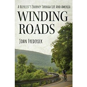 Winding Roads: A Bicyclist's Journey through Life and America, Paperback - John Frederick imagine