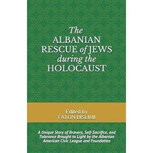 The Albanian Rescue of Jews During the Holocaust: A Unique Story of Bravery, Self-Sacrifice, and Tolerance Brought to Light by the Albanian American C imagine