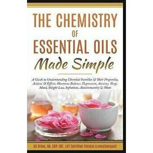 The Chemistry of Essential Oils Made Simple, Paperback - Kg Stiles imagine