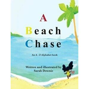 A Beach Chase: An A - Z Alphabet book, Hardcover - Sarah Downie imagine