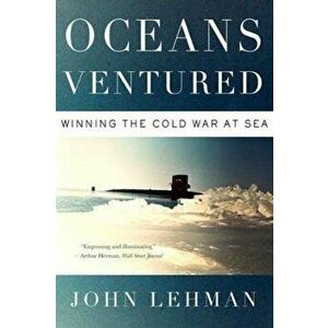 Oceans Ventured: Winning the Cold War at Sea, Paperback - John Lehman imagine