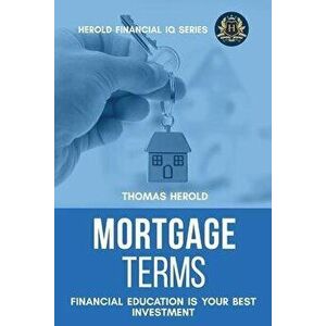 Mortgage Terms - Financial Education Is Your Best Investment, Paperback - Thomas Herold imagine