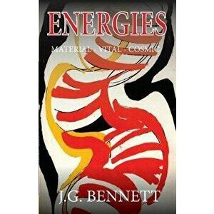 Energies: Material - Vital - Cosmic, Paperback - J. G. Bennett imagine