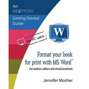 Format your book for print with MS Word(R): For authors, editors and virtual assistants, Paperback - Jennifer Mosher imagine