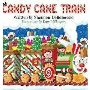 The Candy Cane Train, Hardcover - Shannon Delloiacono imagine