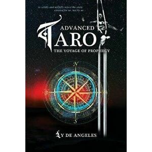 Advanced Tarot -The Voyage of Prophecy, Paperback - Ly De Angeles imagine