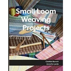 Small Loom Weaving Projects, Paperback - Annette Lamb imagine