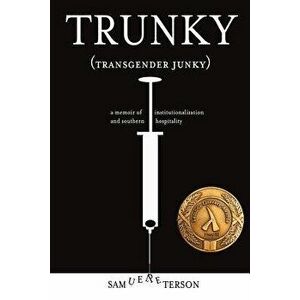 Trunky (Transgender Junky): A Memoir of Institutionalization and Southern Hospitality, Paperback - Sam Peterson imagine
