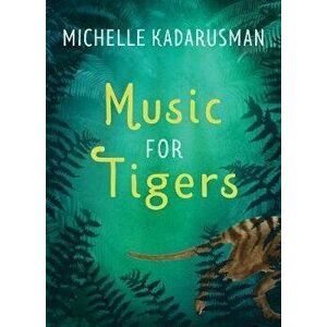 Music for Tigers, Hardcover - Michelle Kadarusman imagine