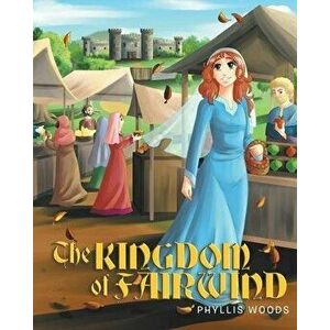 The Kingdom of Fairwind, Paperback - Phyllis Woods imagine