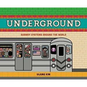 Underground: Subway Systems Around the World, Hardcover - Uijung Kim imagine