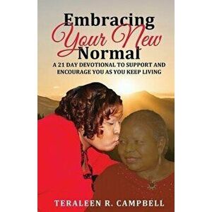 Embracing Your New Normal: A 21 Day Devotional to Support and Encourage You as You Keep Living, Paperback - Teraleen Campbell imagine