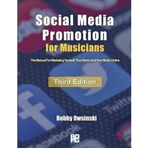Social Media Promotion For Musicians - Third Edition: The Manual For Marketing Yourself, Your Band, And Your Music Online, Paperback - Bobby Owsinski imagine