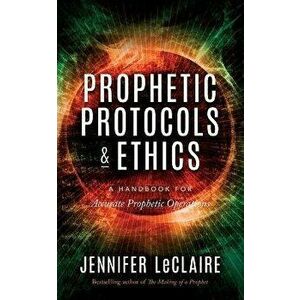 Prophetic Protocols & Ethics, Paperback - Jennifer LeClaire imagine