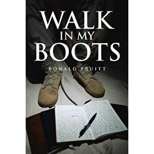 Walk in My Boots: Journals of a National Guard Soldier in Iraq, Paperback - Ronald Pruitt imagine