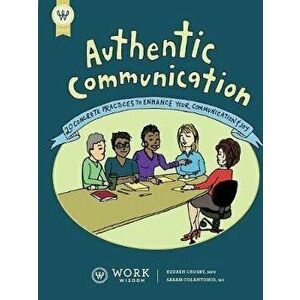 Authentic Communication: 20 Concrete Practices to Enhance Your Communication and Joy, Paperback - Kedren Crosby imagine
