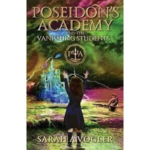 Poseidon's Academy and the Vanishing Students, Paperback - Sarah a. Vogler imagine