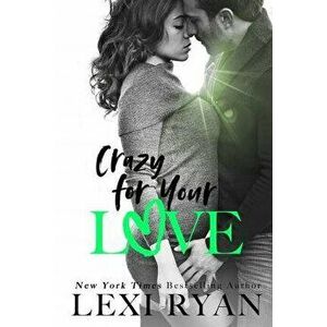 Crazy For Your Love, Paperback - Lexi Ryan imagine