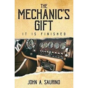 The Mechanic's Gift: It Is Finished, Paperback - John a. Saurino imagine