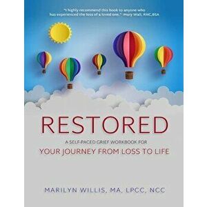 Restored: A Self-Paced Grief Workbook for Your Journey From Loss to Life, Paperback - Marilyn Willis Lpcc Ncc imagine