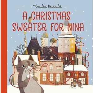 A Christmas Sweater for Nina, Hardcover - Cecilia Heikkil imagine