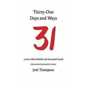 31 Days and Ways to be a More Faithful and Successful Coach, Paperback - Josh Thompson imagine