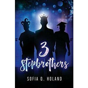 3 Stepbrothers, Paperback - Sofia Q. Holand imagine