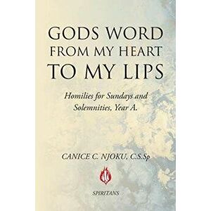 Gods Word from My Heart to My Lips: Homilies for Sundays and Solemnities, Paperback - Canice C. Njoku C. S. Sp imagine