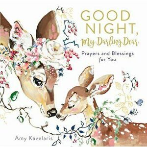 Good Night, My Darling Dear: Prayers and Blessings for You, Hardcover - Amy Kavelaris imagine