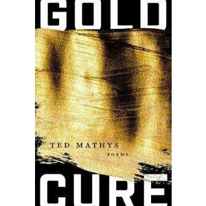 Gold Cure, Paperback - Ted Mathys imagine
