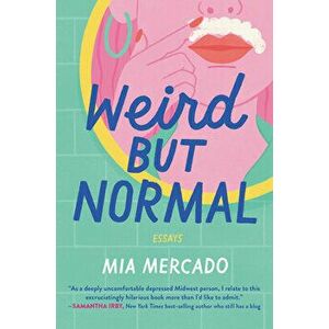 Weird But Normal: Essays, Paperback - Mia Mercado imagine