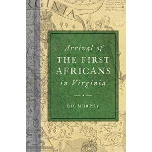 Arrival of the First Africans in Virginia, Paperback - Ric Murphy imagine