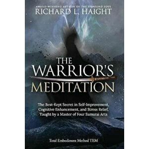 The Warrior's Meditation: The Best-Kept Secret in Self-Improvement, Cognitive Enhancement, and Stress Relief, Taught by a Master of Four Samurai, Pape imagine