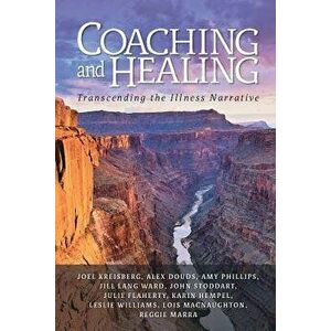 Coaching and Healing: Transcending the Illness Narrative, Paperback - Joel Kreisberg imagine