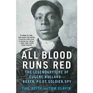 All Blood Runs Red: The Legendary Life of Eugene Bullard--Boxer, Pilot, Soldier, Spy, Paperback - Tom Clavin imagine