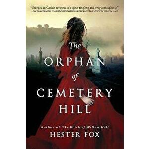 The Orphan of Cemetery Hill, Paperback - Hester Fox imagine