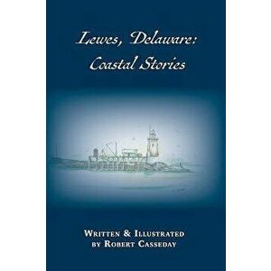 Lewes, Delaware: Coastal Stories, Hardcover - Robert Casseday imagine