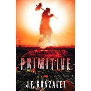 Primitive, Paperback - J. F. Gonzalez imagine