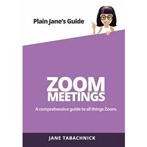 Zoom Meetings: A Guide for the Non-Techie, Paperback - Jane Tabachnick imagine