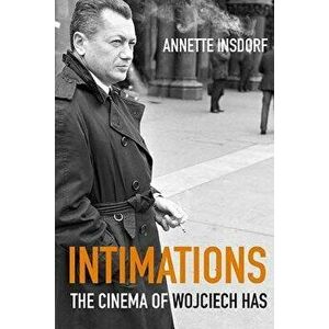 Intimations: The Cinema of Wojciech Has, Paperback - Annette Insdorf imagine