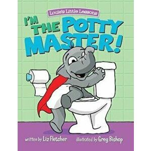 I'm the Potty Master: Easy Potty Training in Just Days, Hardcover - Liz Fletcher imagine