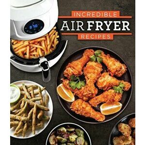 Incredible Air Fryer Recipes, Hardcover - Publications International Ltd imagine