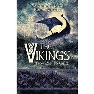 The Vikings: From Odin to Christ, Paperback - Martyn Whittock imagine