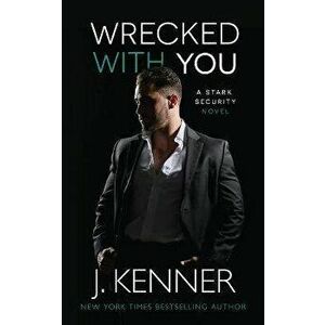 Wrecked With You, Paperback - J. Kenner imagine