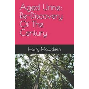 Aged Urine: Re-Discovery Of The Century, Paperback - Harry Matadeen imagine