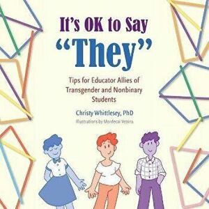 It's OK to Say "They": Tips for Educator Allies of Transgender and Nonbinary Students, Paperback - Christy Whittlesey imagine