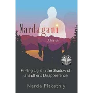 Nardagani: A Memoir - Finding Light in the Shadow of a Brother's Disappearance, Paperback - Narda Pitkethly imagine