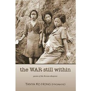 The War Still Within, Paperback - Tanya Ko Hong (Hyonhye) imagine