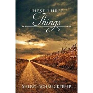 These Three Things, Paperback - Sheryl Schmeckpeper imagine