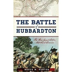 The Battle of Hubbardton: : The Rear Guard Action That Saved America, Hardcover - Bruce M. Venter imagine